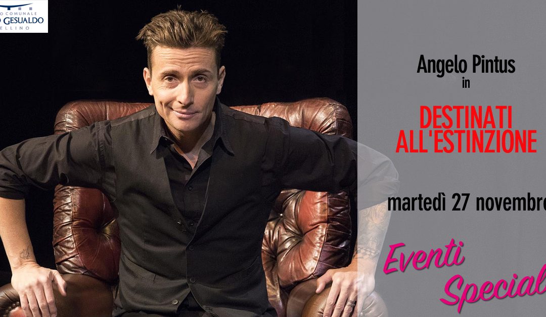 “Destinati all’estinzione”: Angelo Pintus e il suo nuovo one man show  al Teatro Gesualdo