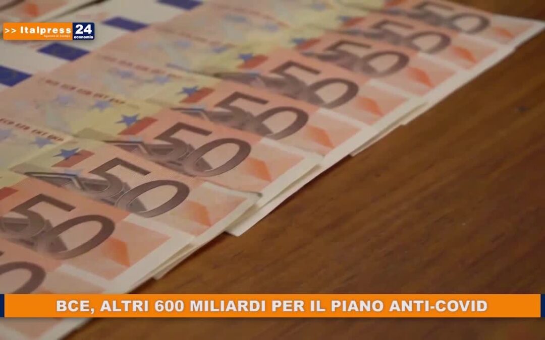 BCE, altri 600 miliardi per il piano anti-Covid