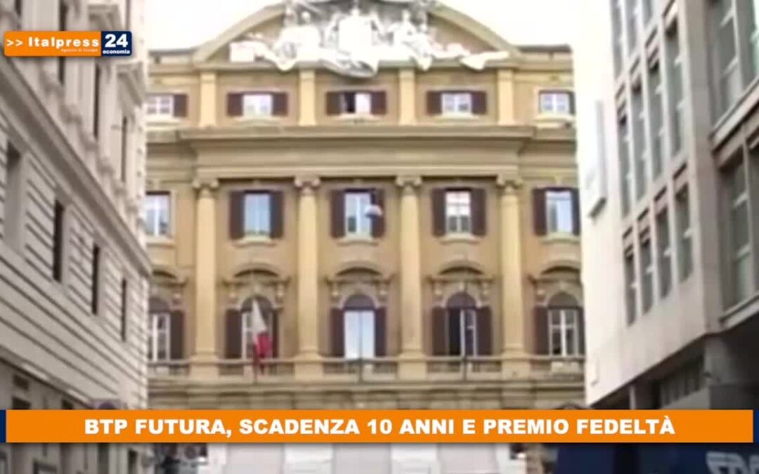 Btp Futura, scadenza 10 anni e premio fedeltà