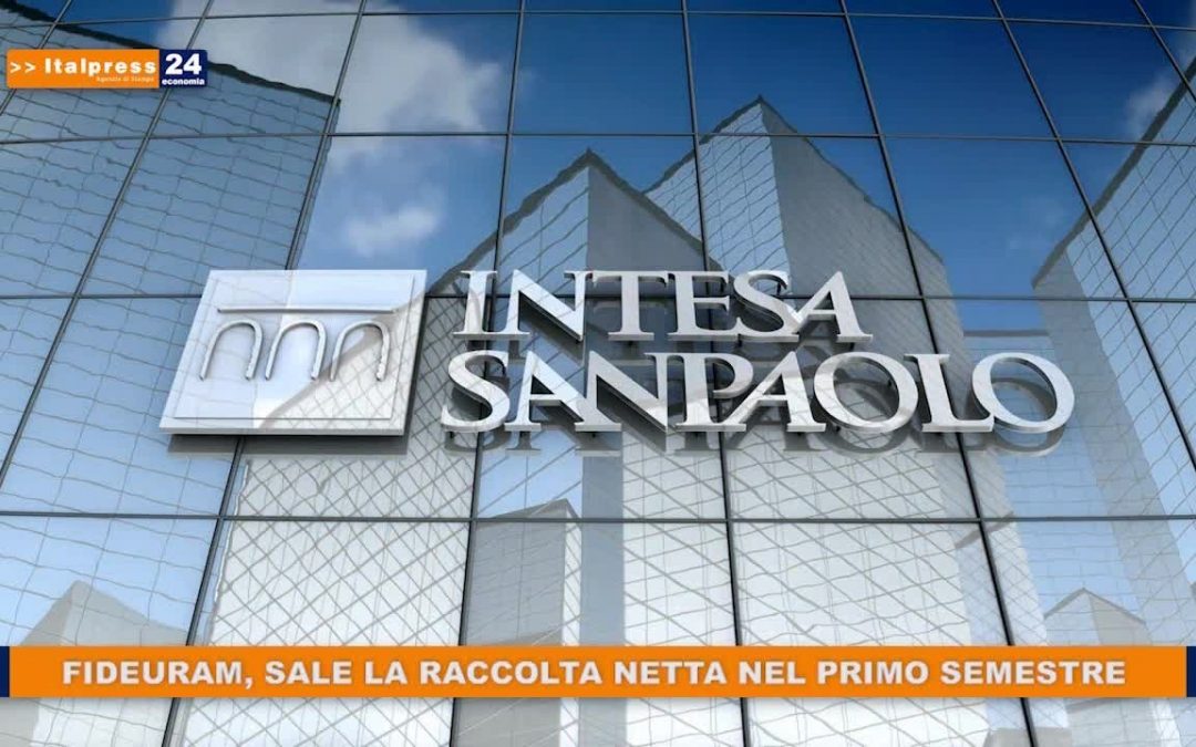 Fideuram, sale la raccolta netta nel primo semestre