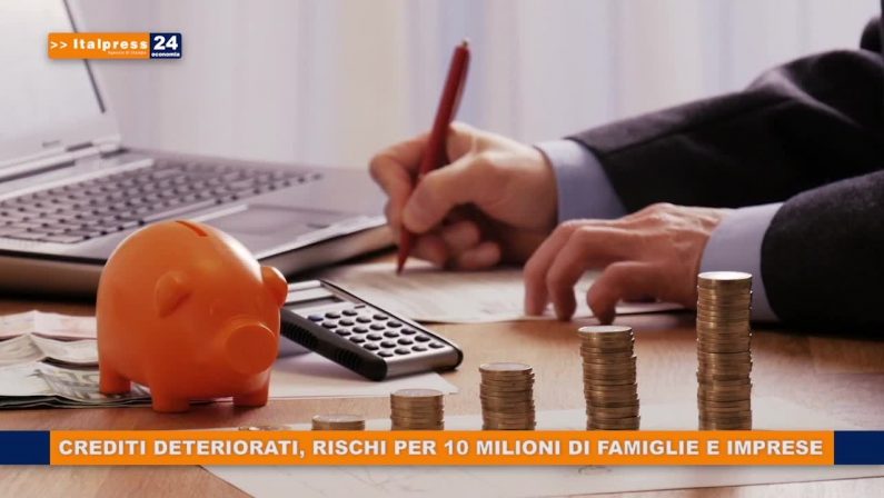 Crediti deteriorati, rischi per 10 milioni di famiglie e imprese