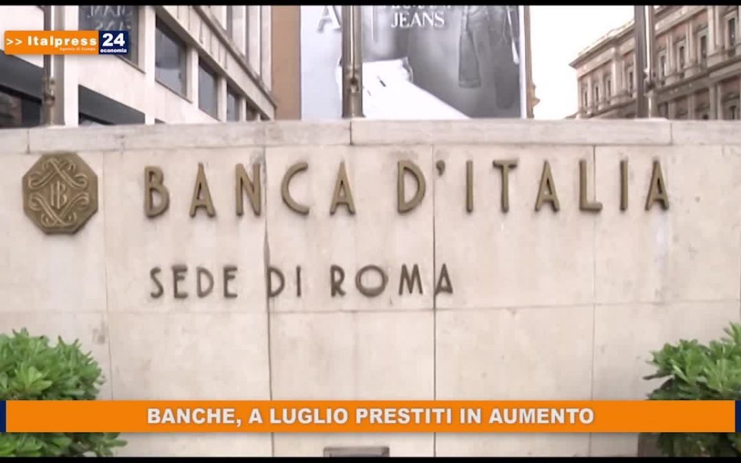 Banche, a luglio prestiti in aumento