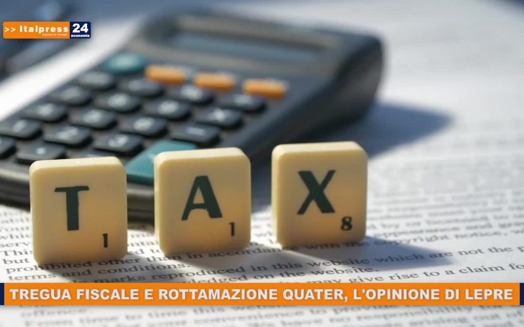 Tregua fiscale e rottamazione quater, l’opinione di Lepre