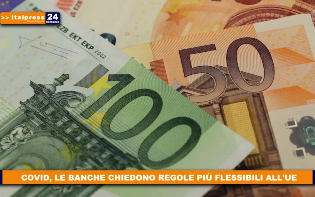 Covid, le banche chiedono regole più flessibili all’Ue