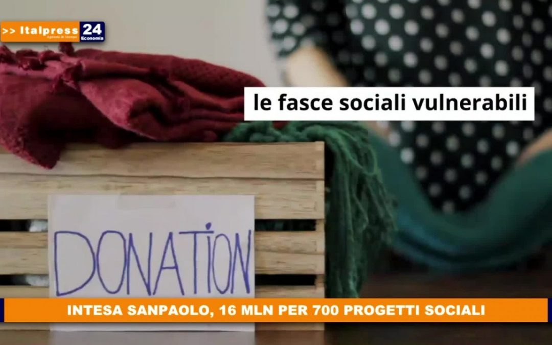 Intesa Sanpaolo dona 16 mln per 700 progetti sociali