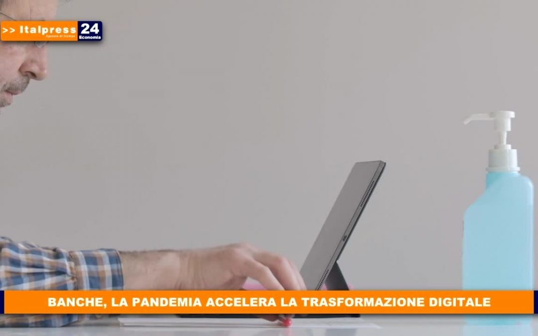 Banche, la pandemia accelera la trasformazione digitale