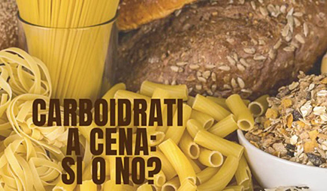 Il tuo nutrizionista: Consumare i carboidrati la sera? Certo che si può