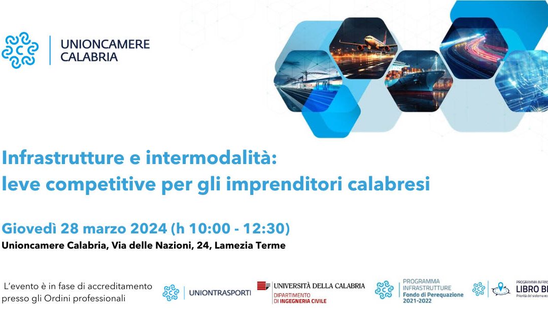 UNIONCAMERE CALABRIA, ROADSHOW “INFRASTRUTTURE E INTERMODALITÀ: LEVE COMPETITIVE PER GLI IMPRENDITORI CALABRESI”