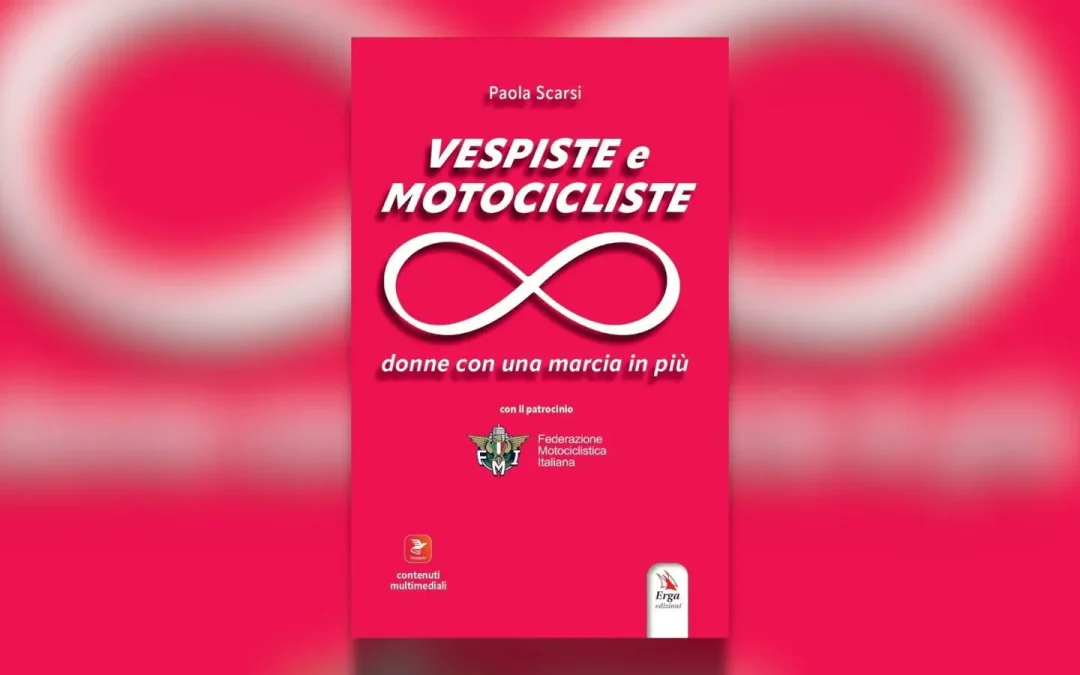 “Vespiste e motocicliste”, il nuovo libro di Paola Scarsi