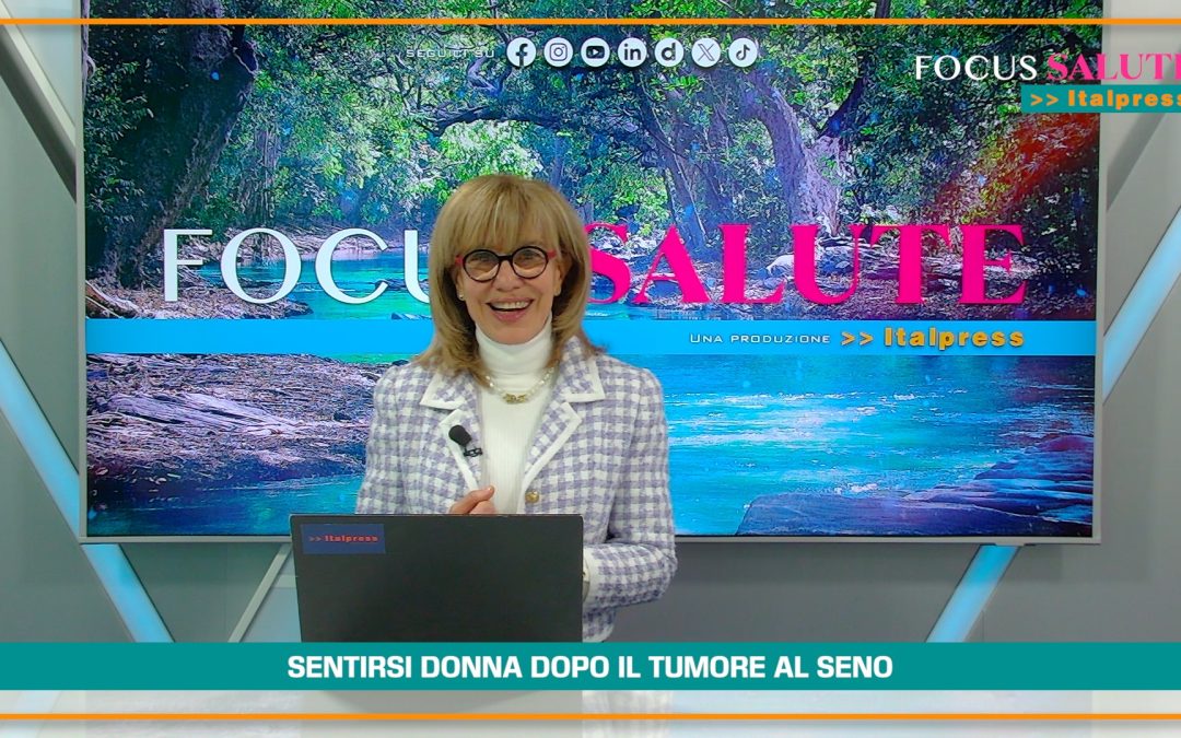 Focus Salute, un ciclo di puntate su tumore al seno e sessualità per andare oltre i tabù